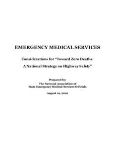EMERGENCY MEDICAL SERVICES Considerations for “Toward Zero Deaths: A National Strategy on Highway Safety” Prepared by: The National Association of