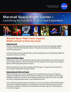Marshall Space Flight Center supports NASA’s mission in three key areas: Lifting from Earth Marshall is NASA’s designated developer and integrator of launch systems. The Center has the engineering capabilities to tak