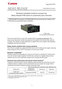 August 30, 2013 CANON ANELVA Corporation Backward-compatible models for overseas use Newly released P-500 series ion pump/noble pump controllers CANON ANELVA Corporation (CANON ANELVA) has announced the release of the