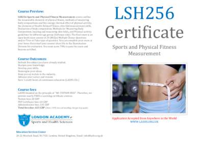 Course Preview: LSH256 Sports and Physical Fitness Measurement course outline the measurable elements of physical fitness, methods of measuring body compositions and bio-energy, thermal effect of physical activity, the e