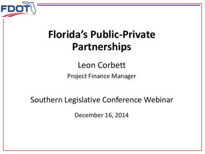 Florida’s Public-Private Partnerships Leon Corbett Project Finance Manager  Southern Legislative Conference Webinar