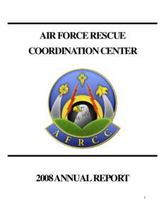AIR FORCE RESCUE COORDINATION CENTER 2008 ANNUAL REPORT 1