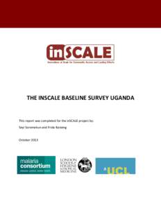 THE INSCALE BASELINE SURVEY UGANDA  This report was completed for the inSCALE project by: Seyi Soremekun and Frida Kasteng  October 2013