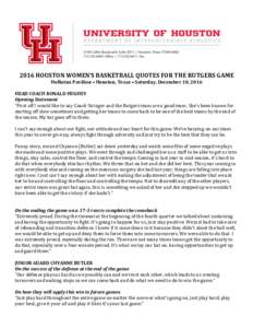 2016 HOUSTON WOMEN’S BASKETBALL QUOTES FOR THE RUTGERS GAME Hofheinz Pavilion • Houston, Texas • Saturday, December 10, 2016 HEAD COACH RONALD HUGHEY Opening Statement “First off I would like to say Coach Stringe