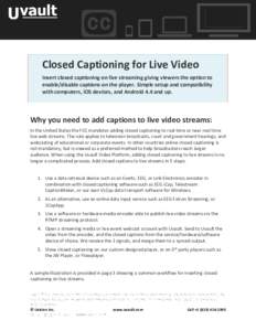 Closed Captioning for Live Video Insert closed captioning on live streaming giving viewers the option to enable/disable captions on the player. Simple setup and compatibility with computers, iOS devices, and Android 4.4 