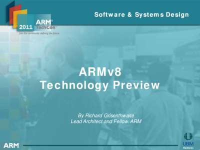 Software & Systems Design  ARMv8 Technology Preview By Richard Grisenthwaite Lead Architect and Fellow. ARM