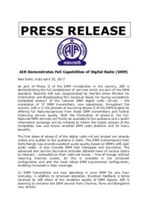 PRESS RELEASE  AIR Demonstrates Full Capabilities of Digital Radio (DRM) New Delhi, India April 25, 2017 As part of Phase II of the DRM introduction in the country, AIR is demonstrating the full complement of services wh