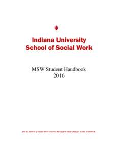 Indiana University School of Social Work MSW Student HandbookThe IU School of Social Work reserves the right to make changes in this Handbook.