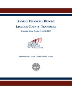 ANNUAL FINANCIAL REPORT LINCOLN COUNTY, TENNESSEE FOR THE YEAR ENDED JUNE 30, 2017 DIVISION OF LOCAL GOVERNMENT AUDIT