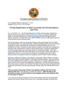 For Immediate Release: September 17, 2014 Contact: Brittany Lesser, Florida Department of State Launches the Florida Historic Golf Trail TALLAHASSEE, Fla. –The Florida Department of State and Secretary of 