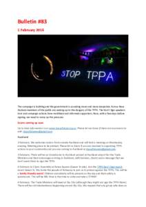 Bulletin #83 1 February 2016 The campaign is building and the government is sounding more and more desperate. Across New Zealand members of the public are waking up to the dangers of the TPPA. The Don’t Sign speakers t