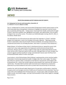 NEWS PROTECTING DRINKING WATER THROUGH HEALTHY FORESTS U.S. Endowment for Forestry and Communities, Greenville, SC For IMMEDIATE RELEASE (March 17, The U.S. Endowment for Forestry and Communities (Endowment) hoste