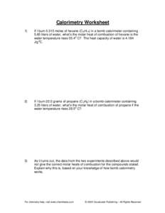 Calorimetry Worksheet 1) If I burn[removed]moles of hexane (C 6 H14) in a bomb calorimeter containing 5.65 liters of water, what’s the molar heat of combustion of hexane is the water temperature rises[removed]C? The heat 