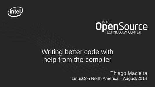 Writing better code with help from the compiler Thiago Macieira LinuxCon North America – August/2014
