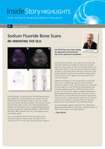 InsideStory HIGHLIGHTs From the Pacific Radiology Referrer Newsletter Sodium Fluoride Bone Scans Re-inventing the old NaF PET/CT bone scan of knee showing
