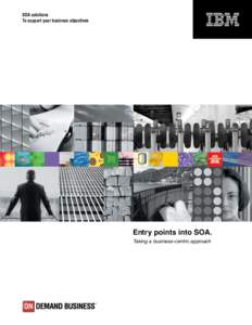 SOA solutions To support your business objectives Entry points into SOA. Taking a business-centric approach