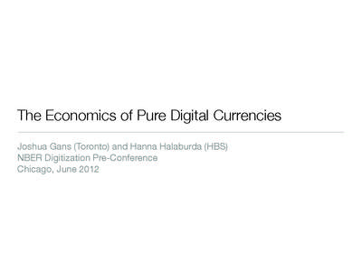 The Economics of Pure Digital Currencies Joshua Gans (Toronto) and Hanna Halaburda (HBS) NBER Digitization Pre-Conference Chicago, June 2012  $1 billion in payments in 2012