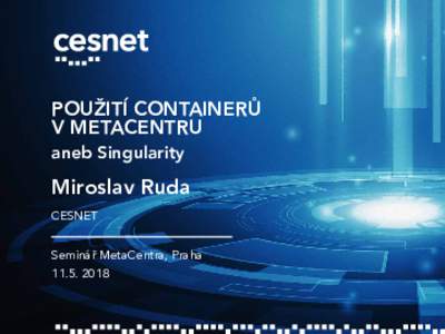 POUšITÍ CONTAINER— V METACENTRU aneb Singularity Miroslav Ruda CESNET