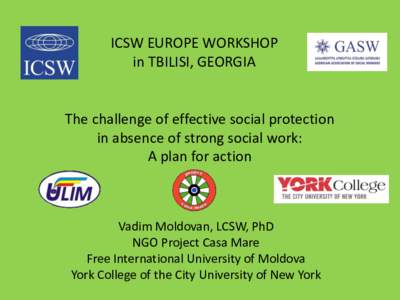 ICSW EUROPE WORKSHOP in TBILISI, GEORGIA The challenge of effective social protection in absence of strong social work: A plan for action