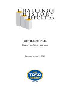 JOHN R. DOE, PH.D. MARKETING EXPERT WITNESS PREPARED ON JULY 13, 2013  Challenge History Report 2.0 on John R. Doe, Ph.D.