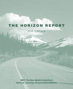 THE HORIZON REPORT 2005 EDITION NMC: The New Media Consortium National Learning Infrastructure Initiative