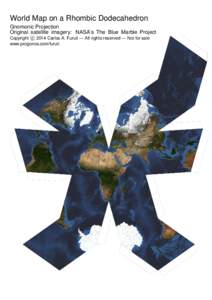 World Map on a Rhombic Dodecahedron Gnomonic Projection Original satellite imagery: NASA’s The Blue Marble Project c 2014 Carlos A. Furuti — All rights reserved — Not for sale Copyright 
 www.progonos.com/furuti