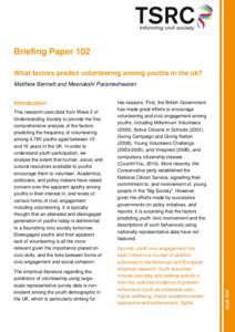 Briefing Paper 102 What factors predict volunteering among youths in the uk? Matthew Bennett and Meenakshi Parameshwaran Introduction This research uses data from Wave 2 of