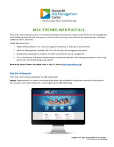 RISK-THEMED WEB PORTALS The Center team develops custom, risk-themed web portals that showcase a client’s commitment to risk management, while delivering practical tools and resources, such as online training courses, 