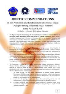 JOINT RECOMMENDATIONS on the Promotion and Establishment of Sectoral Social Dialogue among Tripartite Social Partners at the ASEAN Level 31 October – 1 November 2011, Jakarta, Indonesia 1. The Regional Tripartite Socia