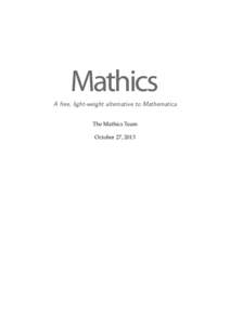 Mathics A free, light-weight alternative to Mathematica The Mathics Team October 27, 2013  Contents