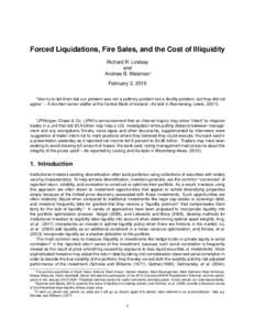 Forced Liquidations, Fire Sales, and the Cost of Illiquidity Richard R. Lindsey and Andrew B. Weisman∗ February 2, 2015 “Vee try to tell them dat our problem was not a solfency problem but a likvitity problem, but th