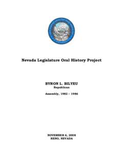 Nevada Legislature Oral History Project  BYRON L. BILYEU Republican  Assembly, 1982 – 1986