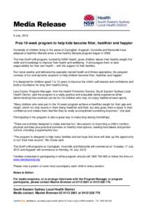Media Release 9 July, 2012 Free 10-week program to help kids become fitter, healthier and happier Hundreds of children living in the areas of Caringbah, Kogarah, Hurstville and Matraville have adopted a healthier lifesty
