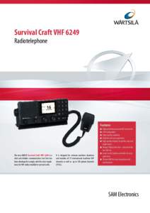 Survival Craft VHF 6249 Radiotelephone Features n	 High performance powerful transceiver n	 6 W loudspeaker