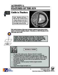 ACTIVITY 1: FEATURES OF THE SUN Guide to Teachers Goal: Students will learn that the Sun contains many complex features and compare this to their own prior