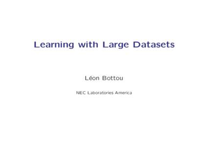 Learning with Large Datasets  L´ eon Bottou NEC Laboratories America