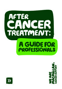This guide has been written and revised by the Macmillan Consequences of Cancer and its Treatment (CCaT) collaborative, led by members Mary Wells, Claire Taylor and Gillian Knowles, with additional editing by Alison Don