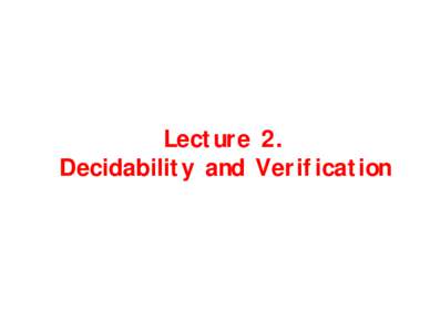 Lecture 2. Decidability and Verification model temporal property