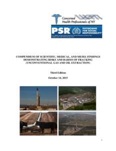COMPENDIUM OF SCIENTIFIC, MEDICAL, AND MEDIA FINDINGS DEMONSTRATING RISKS AND HARMS OF FRACKING (UNCONVENTIONAL GAS AND OIL EXTRACTION) Third Edition October 14, 2015