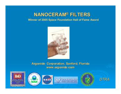 NANOCERAM® FILTERS Winner of 2005 Space Foundation Hall of Fame Award Argonide Corporation, Sanford, Florida www.argonide.com