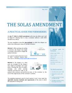 May, 2016  THE SOLAS AMENDMENT A PRACTICAL GUIDE FOR FORWARDERS On July 1st, 2016 the SOLAS amendment will come into effect and it will be illegal for shipping lines to ship a container without a valid VGM
