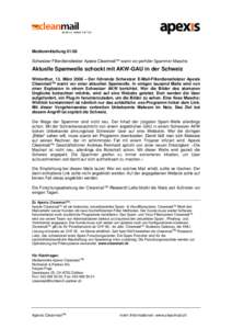 Medienmitteilung[removed]Schweizer Filterdienstleister Apexis Cleanmail™ warnt vor perfider Spammer-Masche Aktuelle Spamwelle schockt mit AKW-GAU in der Schweiz Winterthur, 13. März 2008 – Der führende Schweizer E-Ma