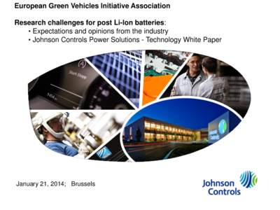 European Green Vehicles Initiative Association Research challenges for post Li-Ion batteries: • Expectations and opinions from the industry • Johnson Controls Power Solutions - Technology White Paper  January 21, 201