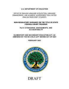 U.S. DEPARTMENT OF EDUCATION OFFICE OF ENGLISH LANGUAGE ACQUISITION, LANGUAGE ENHANCEMENT, AND ACADEMIC ACHIEVEMENT FOR LIMITED ENGLISH PROFICIENT STUDENTS NON-REGULATORY GUIDANCE ON THE TITLE III STATE FORMULA GRANT PRO