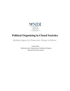 Political Organizing in Closed Societies Building Support for Democratic Change in Belarus Lindsay Beck Information and Communication Technology Programs National Democratic Institute
