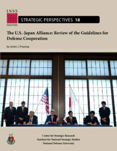 Strategic Perspectives 18 The U.S.-Japan Alliance: Review of the Guidelines for Defense Cooperation by James J. Przystup  Center for Strategic Research