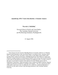 Quantifying APEC Trade Liberalization: A Dynamic Analysis  Warwick J. McKibbin* Research School of Pacific and Asian Studies, The Australian National University and The Brookings Institution, Washington DC