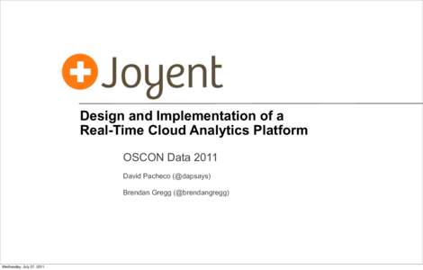 Design and Implementation of a Real-Time Cloud Analytics Platform OSCON Data 2011 David Pacheco (@dapsays) Brendan Gregg (@brendangregg)