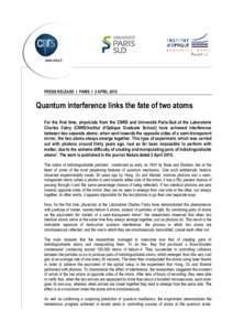 PRESS RELEASE I PARIS I 2 APRILQuantum interference links the fate of two atoms For the first time, physicists from the CNRS and Université Paris-Sud at the Laboratoire Charles Fabry (CNRS/Institut d’Optique Gr