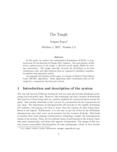 The Tangle Serguei Popov∗ October 1, 2017. Version 1.3 Abstract In this paper we analyze the mathematical foundations of IOTA, a cryptocurrency for the Internet-of-Things (IoT) industry. The main feature of this
